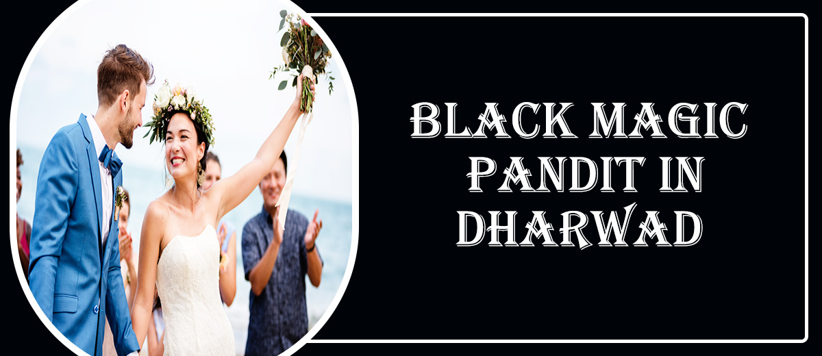 Black Magic Pandit in Dharwad