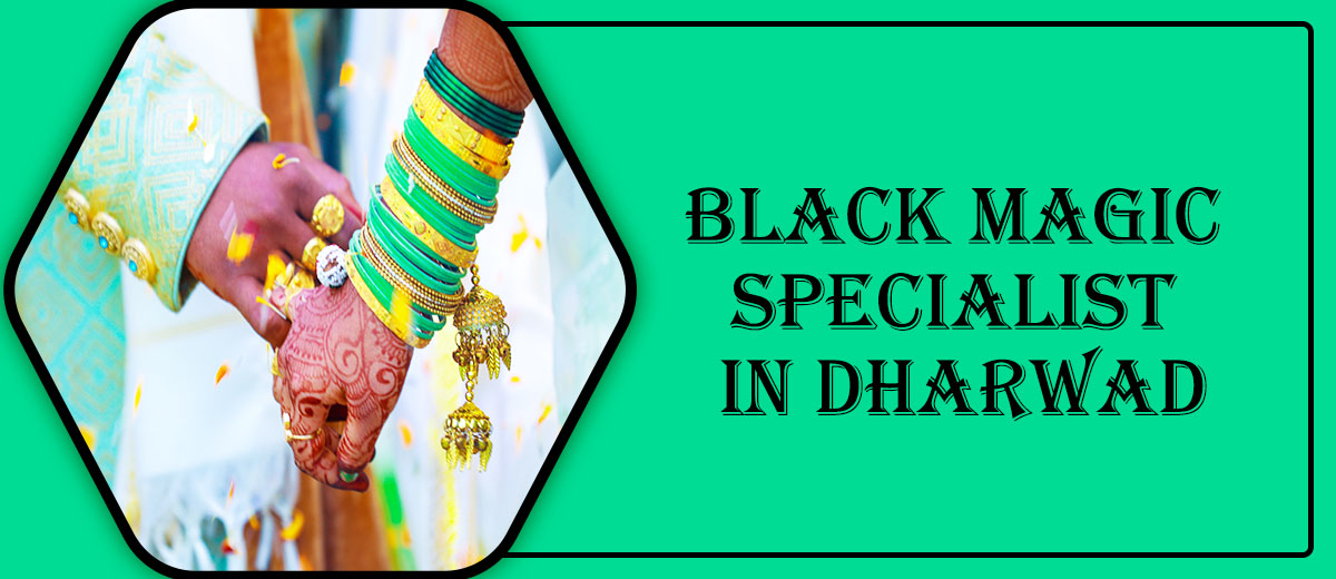 Black Magic Specialist in Dharwad