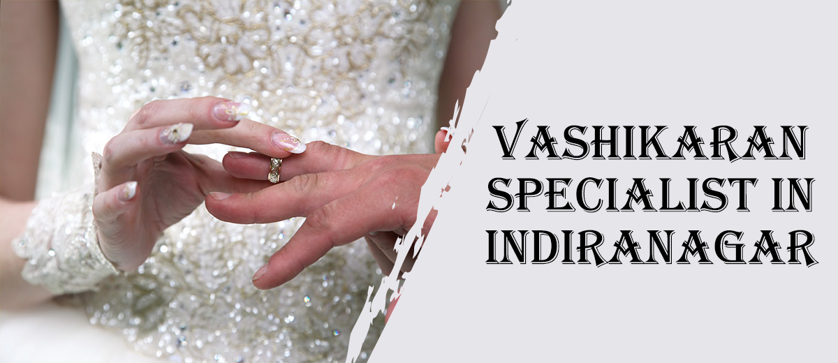 Vashikaran Specialist in Indiranagar