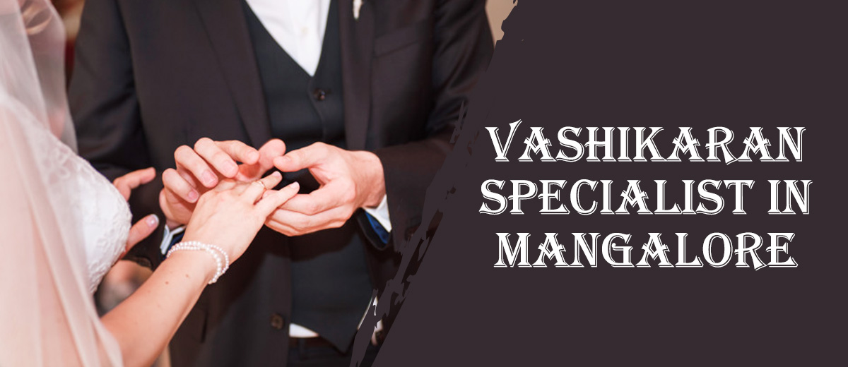 Vashikaran Specialist in Mangalore